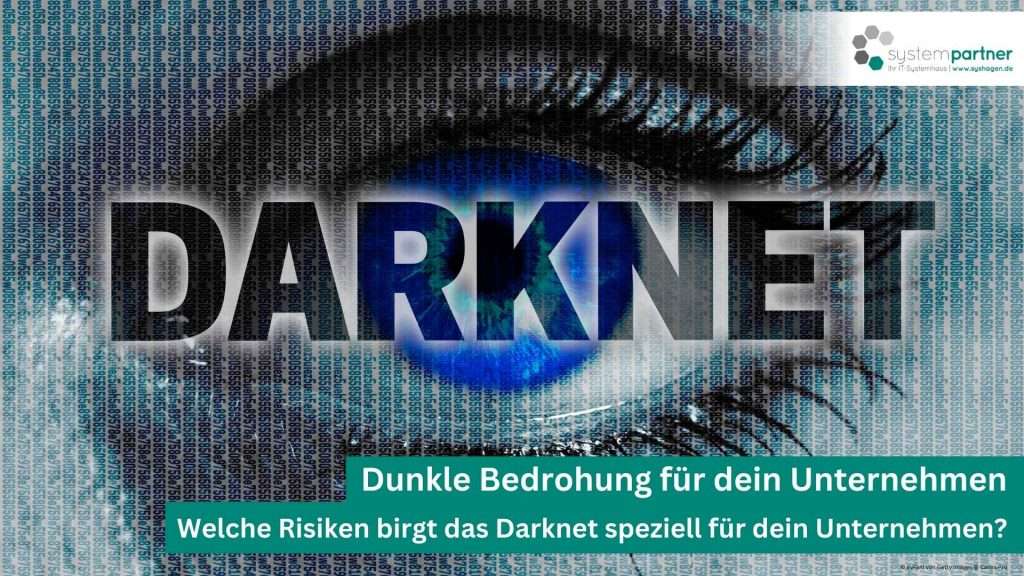 Diese Gefahren birgt das Darknet speziell für dein Unternehmen. Systempartner Hagen berät dich.