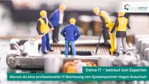 IT-Betreuung von Systempartner Hagen für dein Unternehmen in der Region Iserlohn, Hagen, Märkischer Kreis