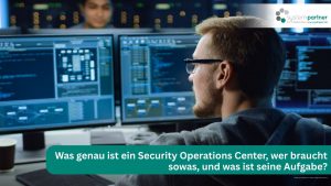 So funktioniert ein Security Operations Center (SOC), und deswegen brauchst du sowas für dein Unternehmen in Hagen