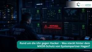 Rund um die Uhr gegen Hacker – Was steckt hinter dem MXDR-Schutz von Systempartner Hagen?
